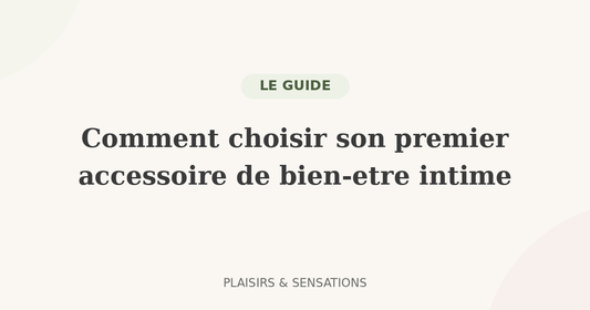 Comment choisir son premier accessoire de bien-être intime : le guide complet